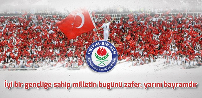 İyi bir gençliğe sahip milletin bugünü zafer, yarını bayramdır 