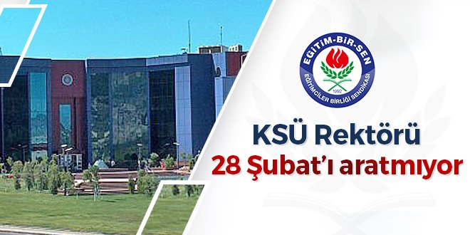 KSÜ Rektörü 28 Şubat'ı aratmıyor 