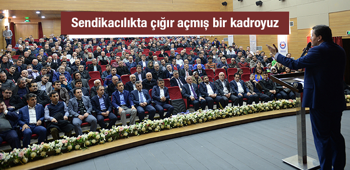Sendikacılıkta çığır açmış bir kadroyuz