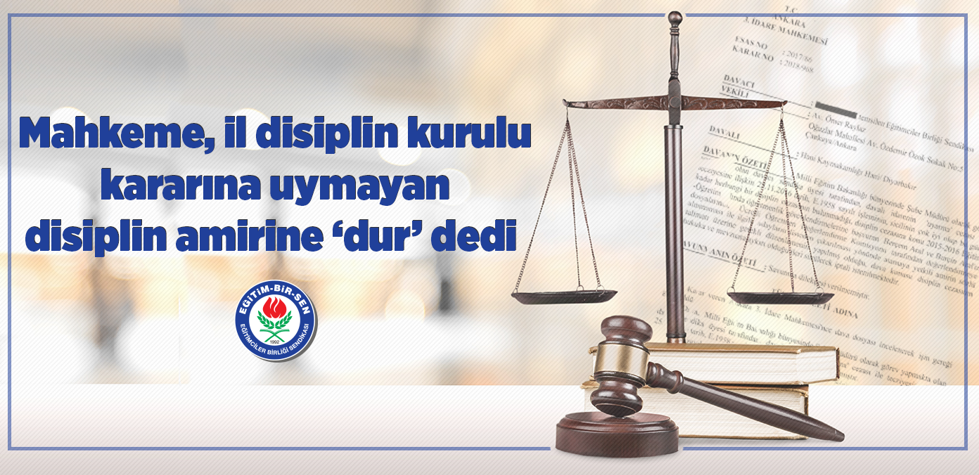 Mahkeme, il disiplin kurulu kararına uymayan disiplin amirine 'dur' dedi