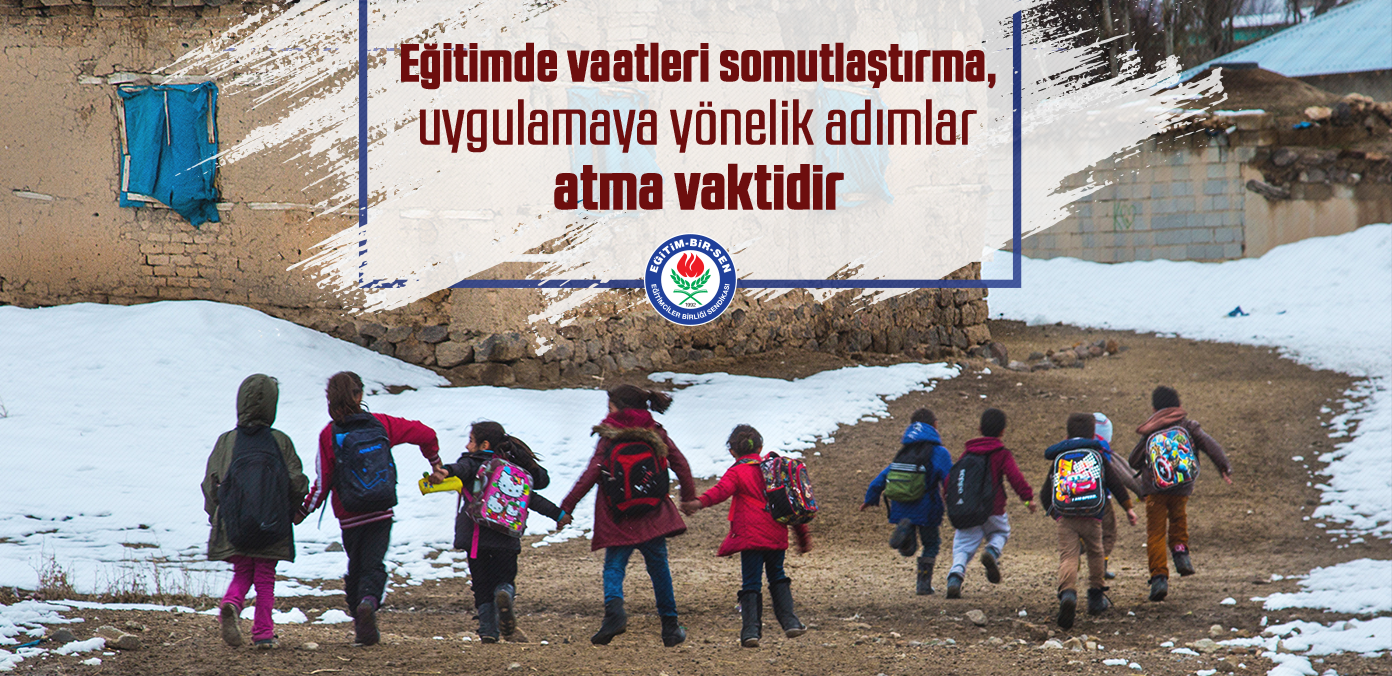 Eğitimde vaatleri somutlaştırma, uygulamaya yönelik adımlar atma vaktidir 