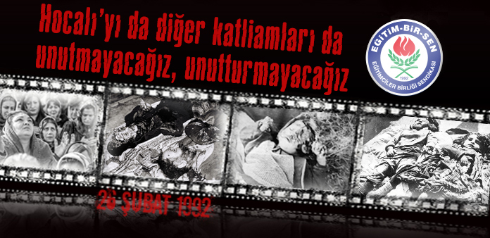 Hocalı'yı da diğer katliamları da unutmayacağız, unutturmayacağız 