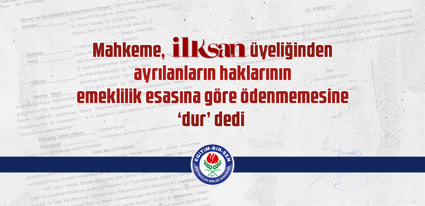 Mahkeme, İLKSAN üyeliğinden ayrılanların haklarının emeklilik esasına göre ödenmemesine 'dur' dedi 