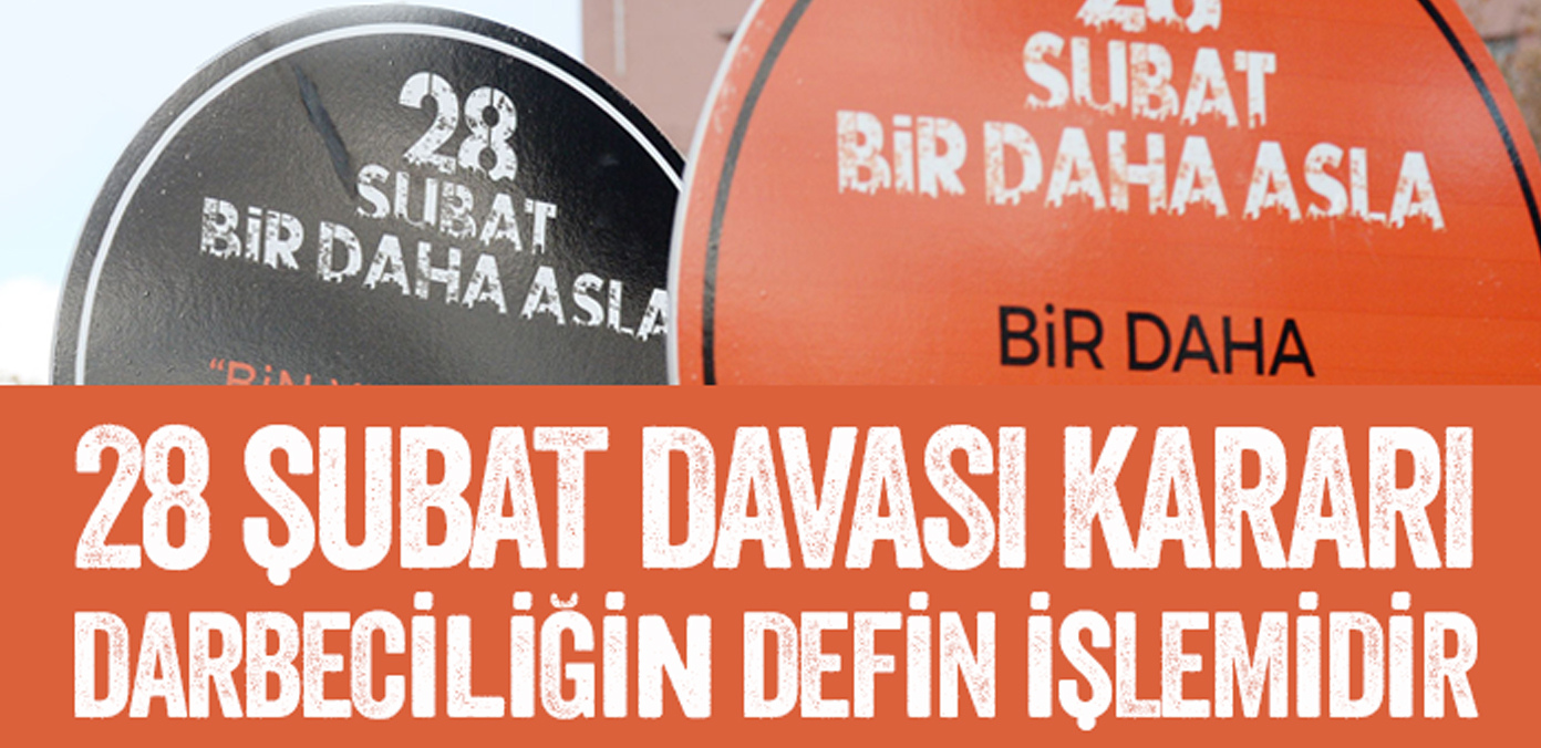 28 Şubat davası kararı darbeciliğin defin işlemidir