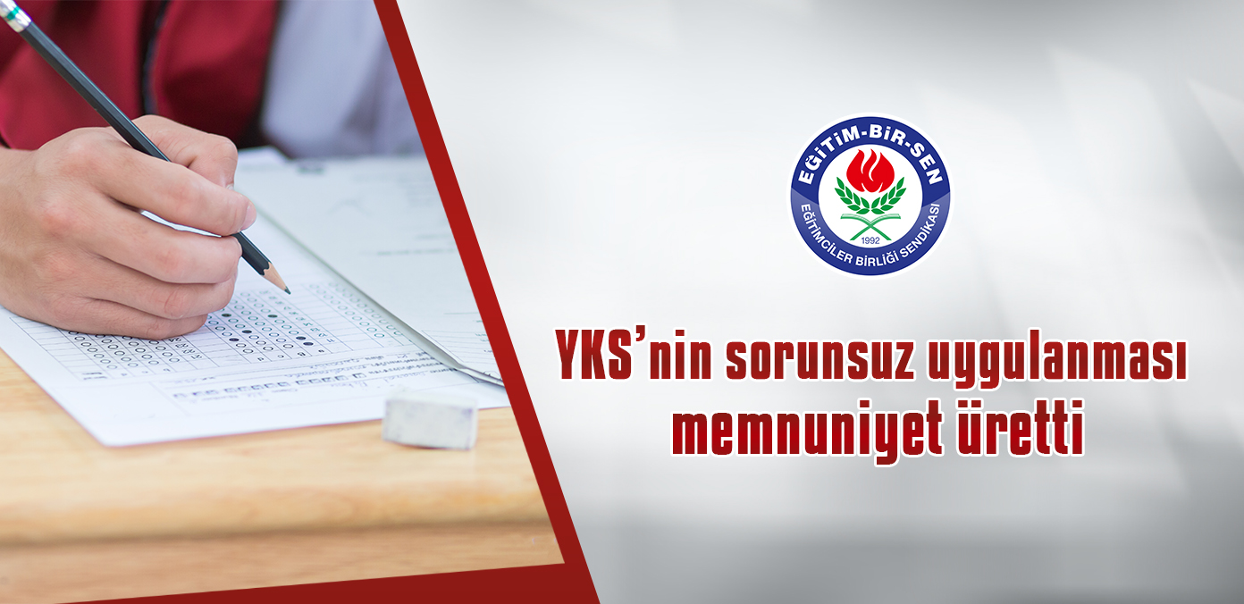YKS'nin sorunsuz uygulanması memnuniyet üretti