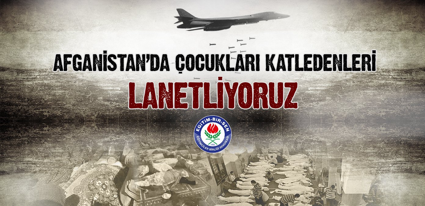 Afganistan'da çocukları katledenleri lanetliyoruz