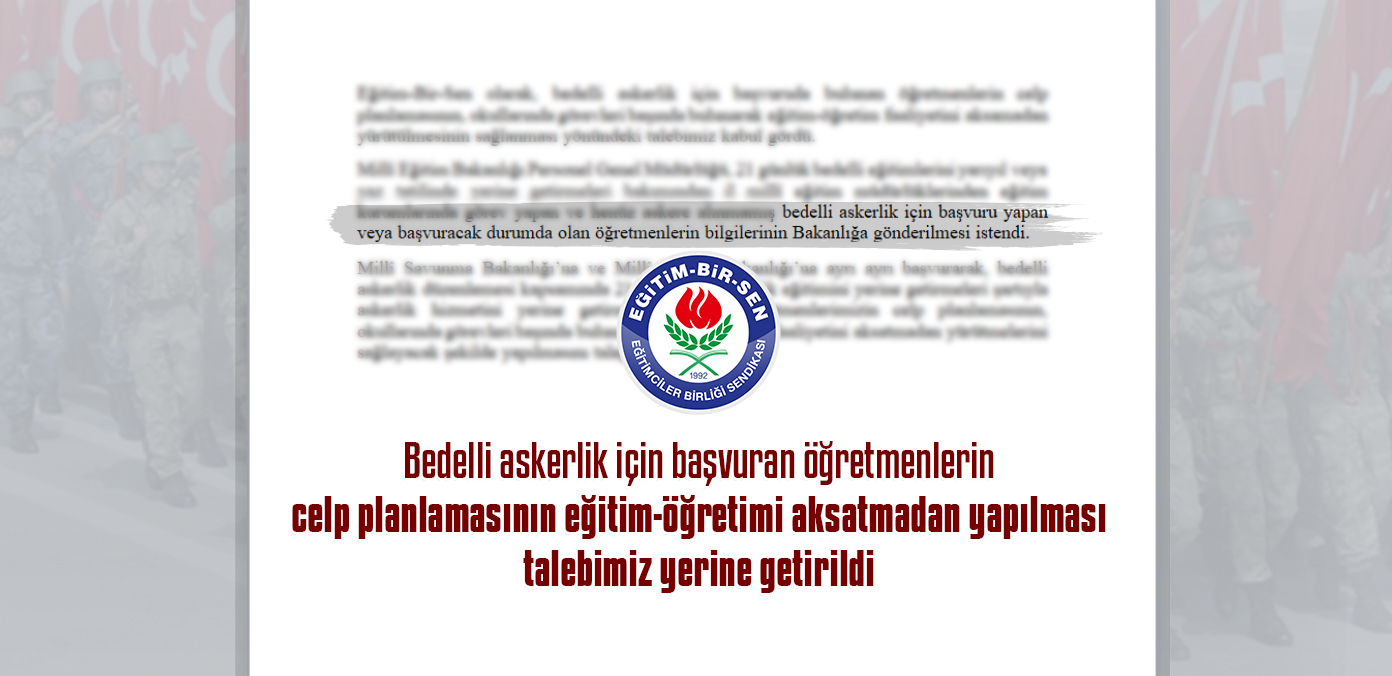Bedelli askerlik için başvuran öğretmenlerin celp planlamasının eğitim-öğretimi aksatmadan yapılması talebimiz yerine getirildi