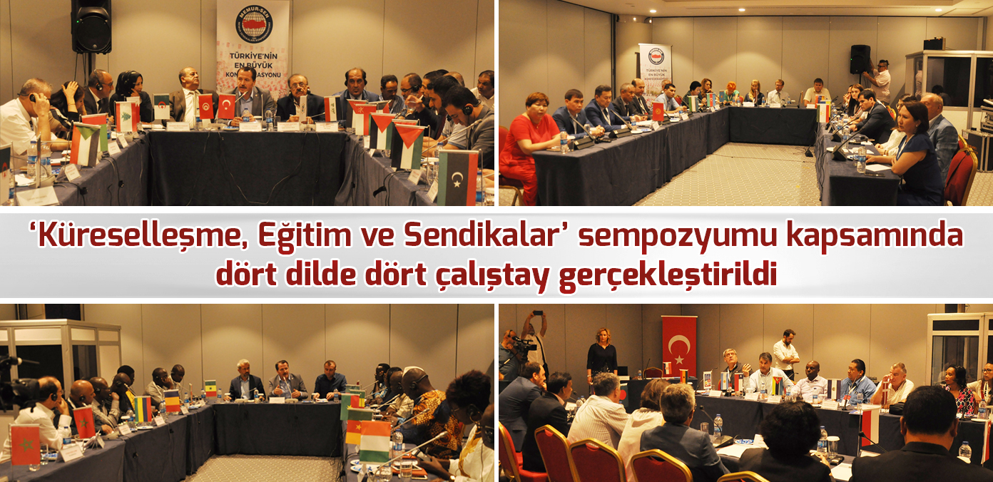  'Küreselleşme, Eğitim ve Sendikalar' sempozyumu kapsamında dört dilde dört çalıştay gerçekleştirildi