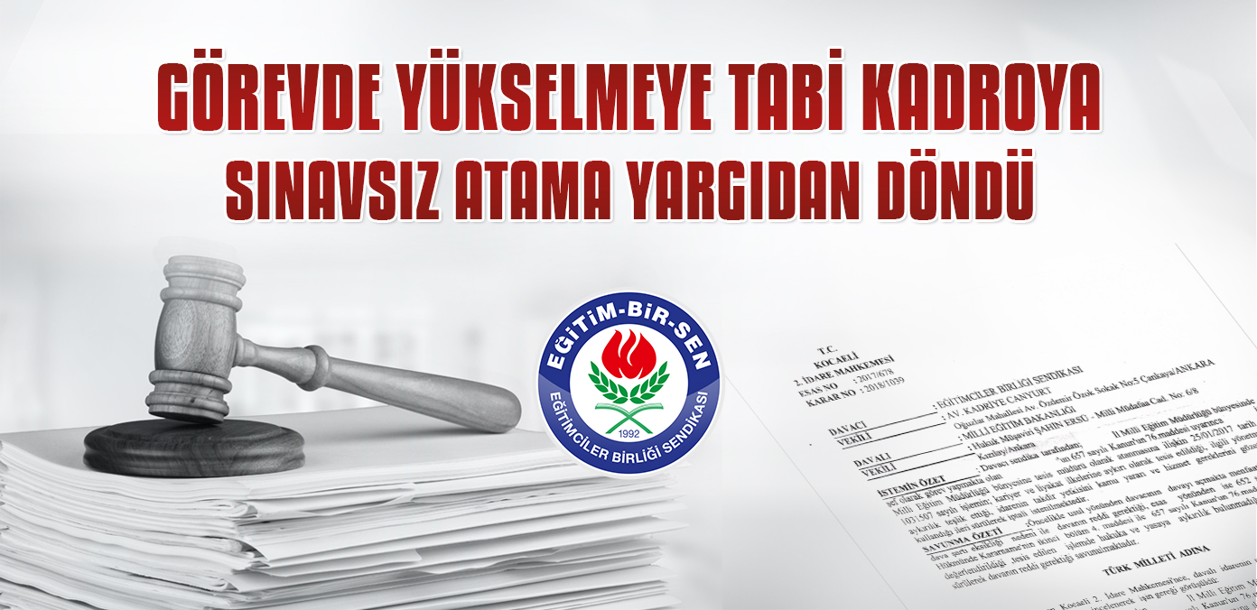 Görevde yükselmeye tabi kadroya sınavsız atama yargıdan döndü