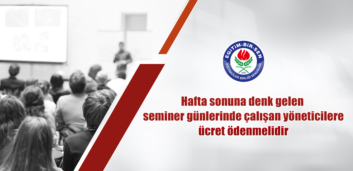 Hafta sonuna denk gelen seminer günlerinde çalışan yöneticilere ücret ödenmelidir