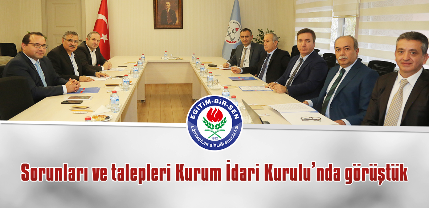 Sorunları ve talepleri Kurum İdari Kurulu'nda görüştük 