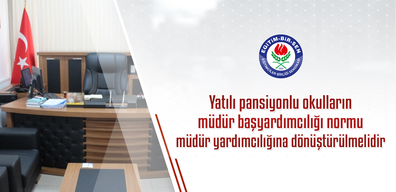 Yatılı pansiyonlu okulların müdür başyardımcılığı normu müdür yardımcılığına dönüştürülmelidir