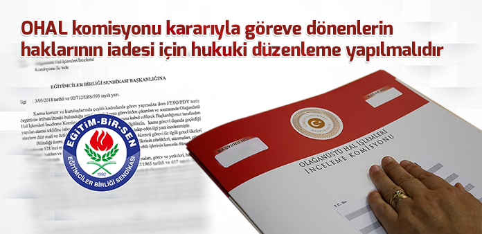 OHAL komisyonu kararıyla göreve dönenlerin haklarının iadesi için hukuki düzenleme yapılmalıdır