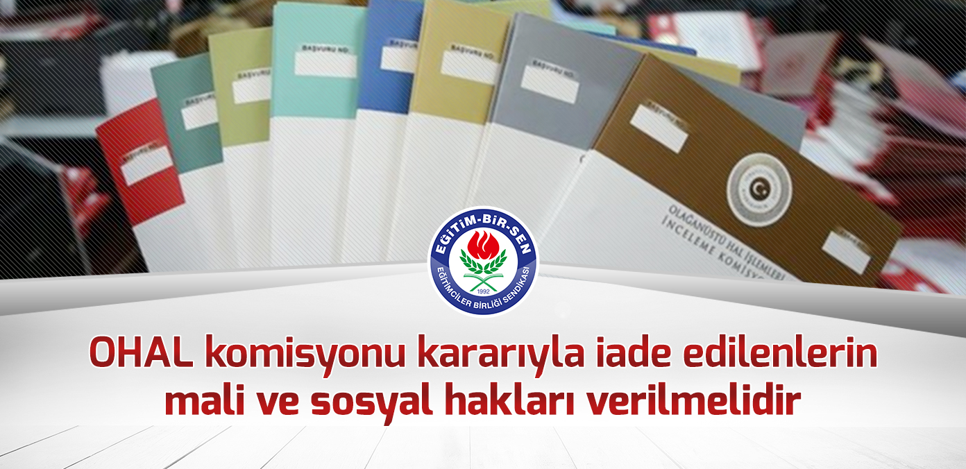 OHAL komisyonu kararıyla iade edilenlerin mali ve sosyal hakları verilmelidir