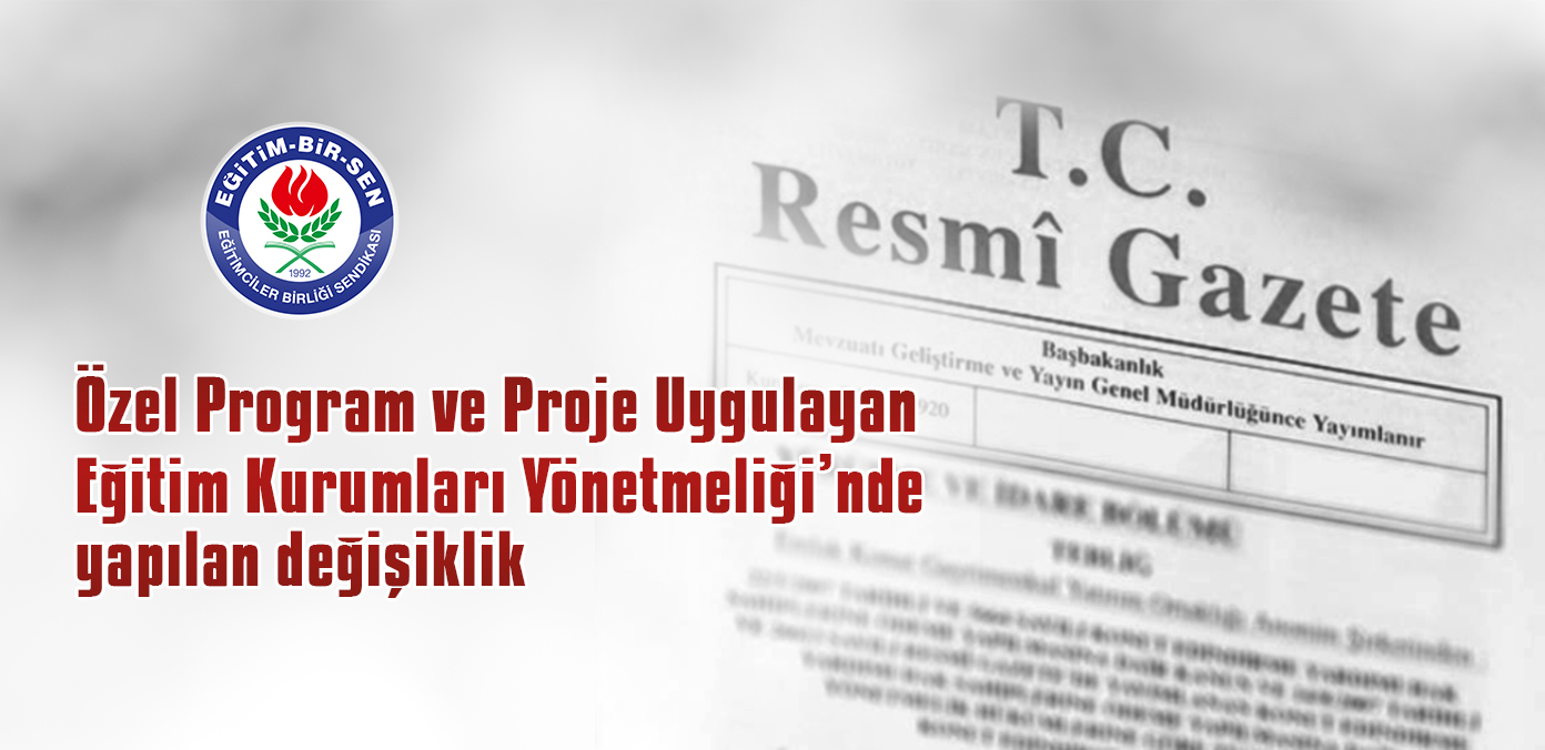 Özel Program ve Proje Uygulayan Eğitim Kurumları Yönetmeliği'nde yapılan değişiklik