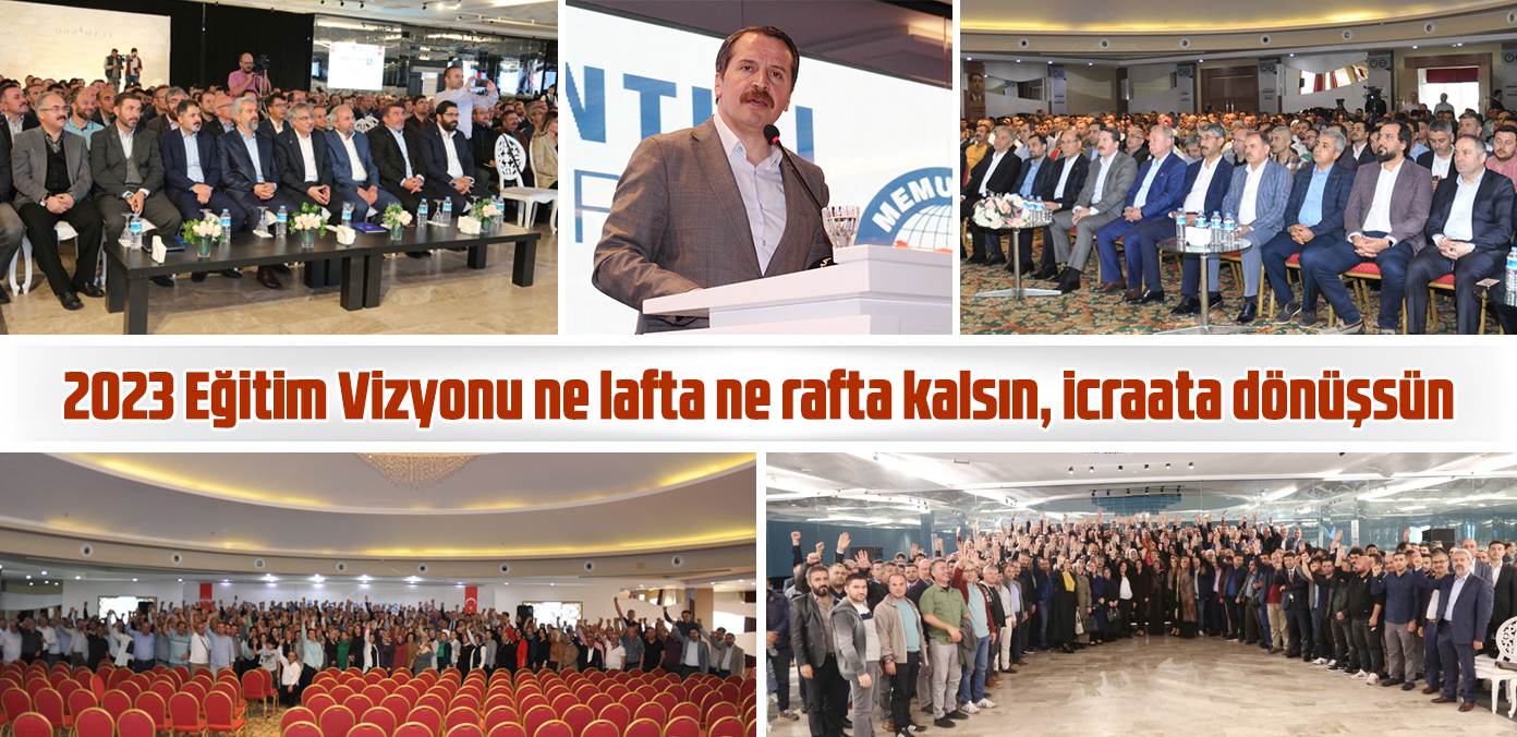 2023 Eğitim Vizyonu ne lafta ne rafta kalsın, icraata dönüşsün