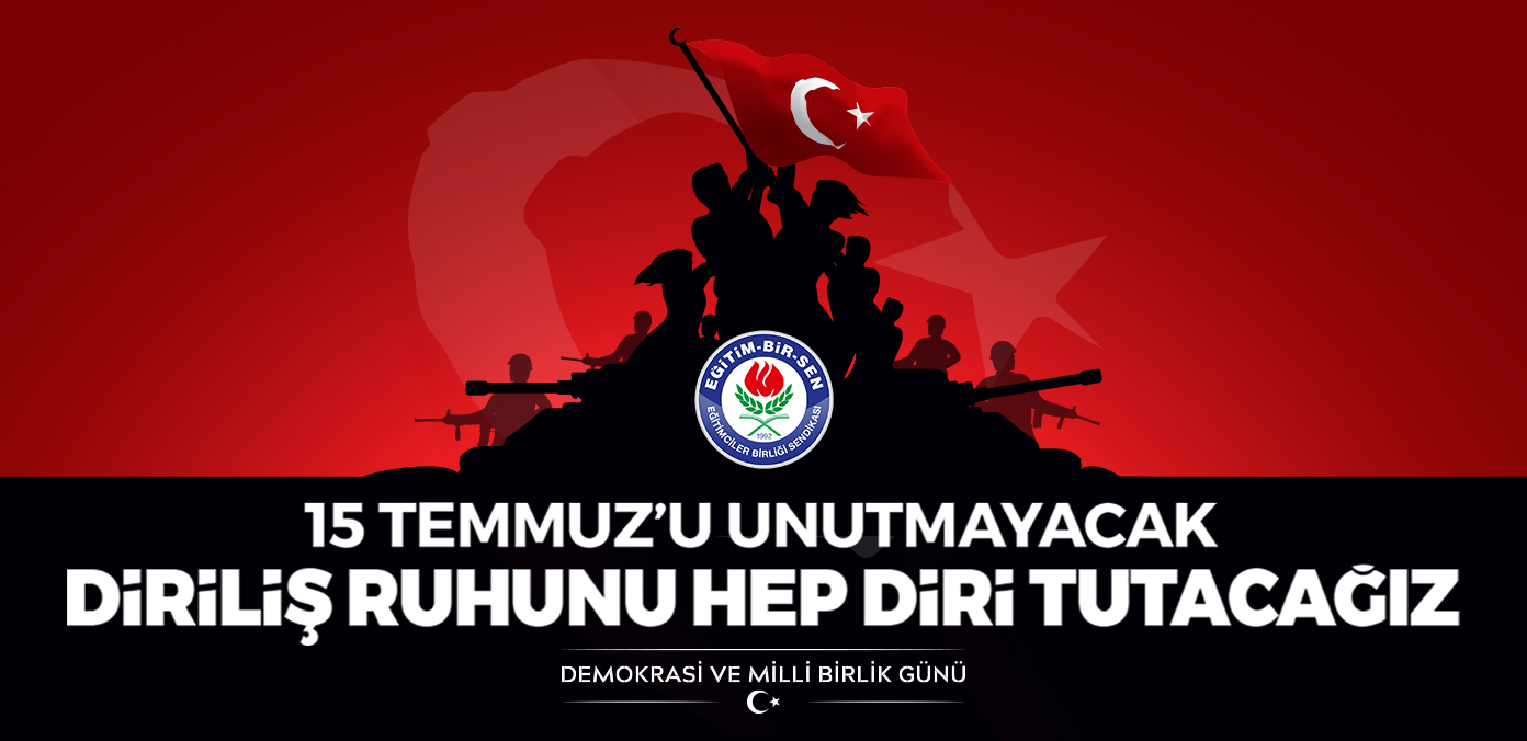 15 Temmuz'u unutmayacak, diriliş ruhunu hep diri tutacağız