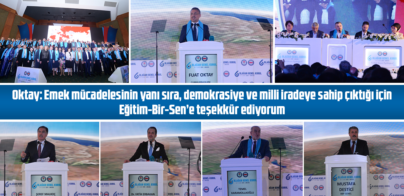  Oktay: Emek mücadelesinin yanı sıra, demokrasiye ve milli iradeye sahip çıktığı için Eğitim-Bir-Sen'e teşekkür ediyorum	