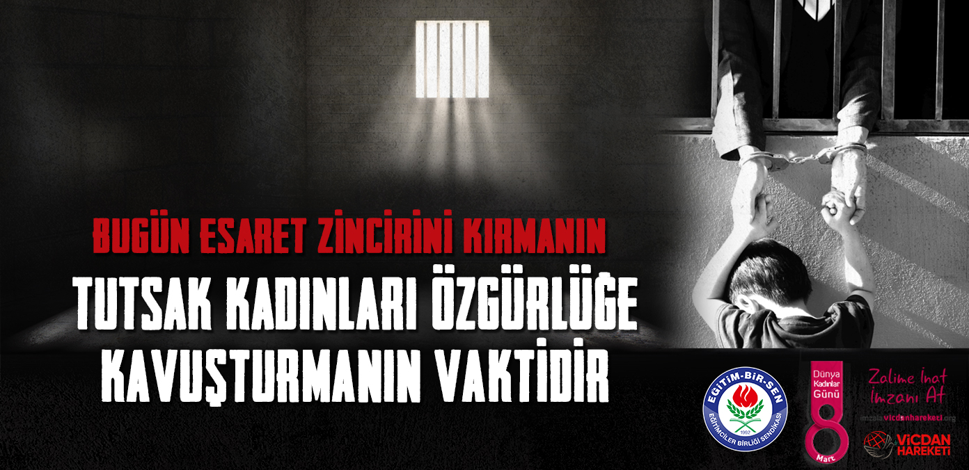 Bugün esaret zincirini kırmanın, tutsak kadınları özgürlüğe kavuşturmanın vaktidir