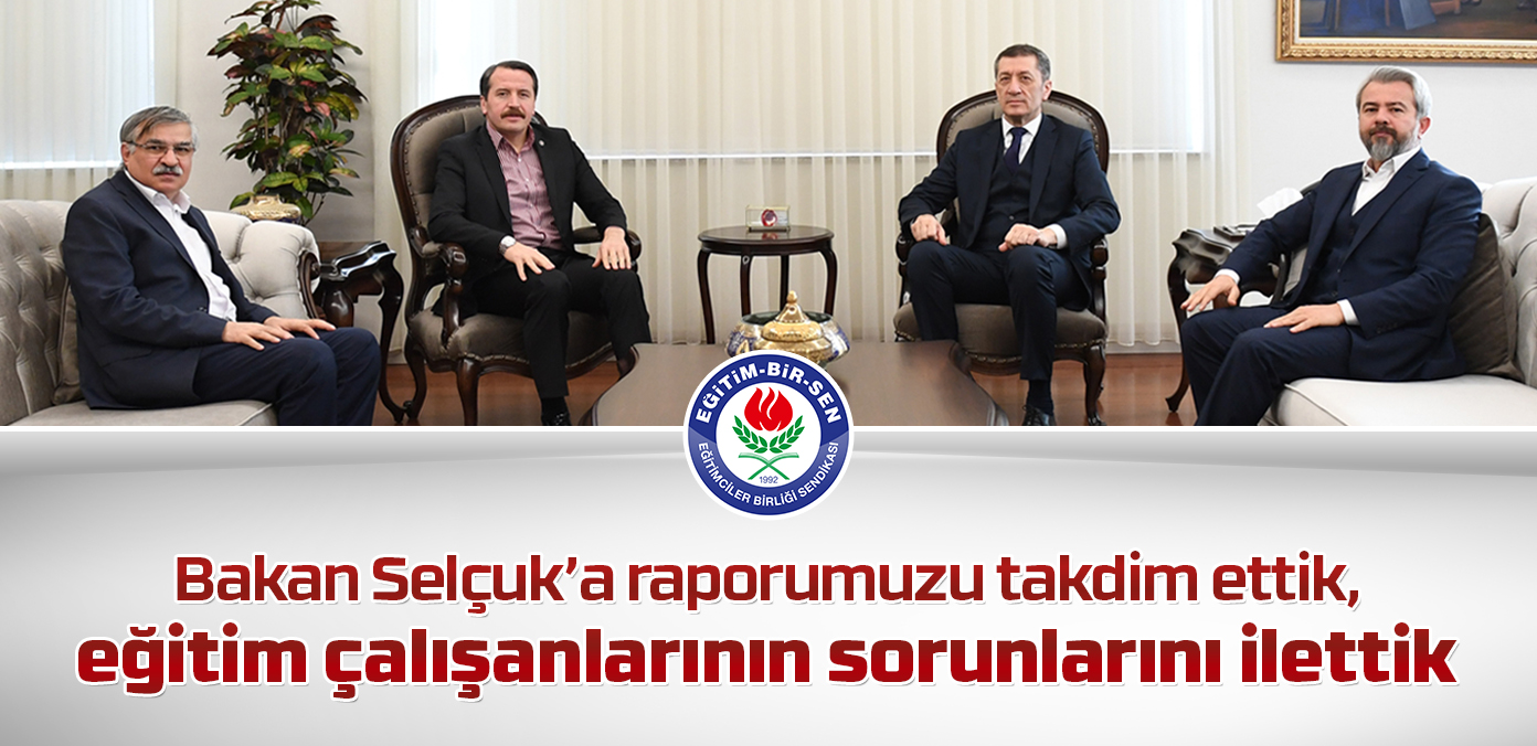  Bakan Selçuk'a raporumuzu takdim ettik, eğitim çalışanlarının sorunlarını ilettik	