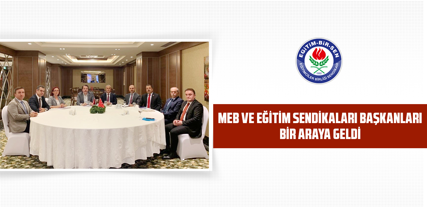 MEB ve eğitim sendikaları başkanları bir araya geldi