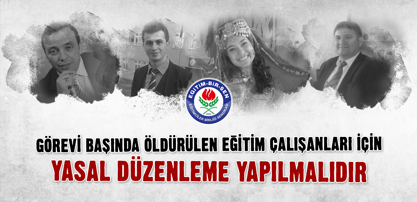 Görevi başında öldürülen eğitim çalışanları için yasal düzenleme yapılmalıdır
