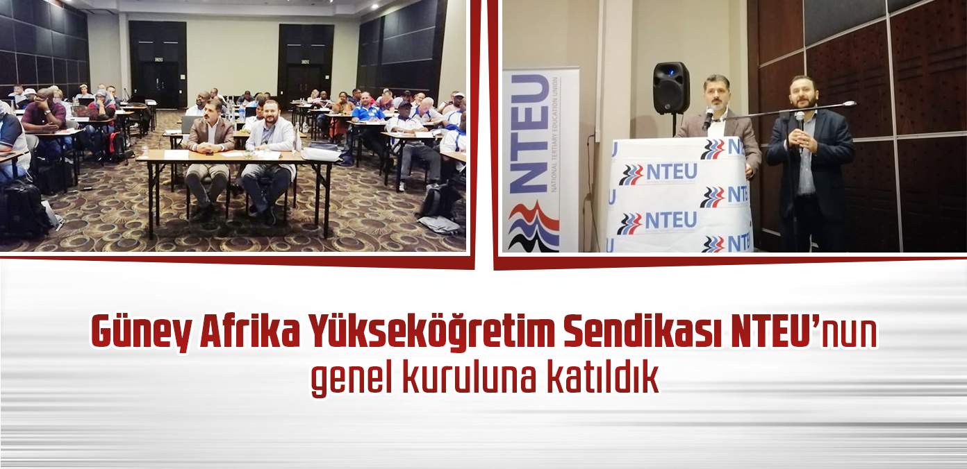 Güney Afrika Yükseköğretim Sendikası NTEU'nun genel kuruluna katıldık 