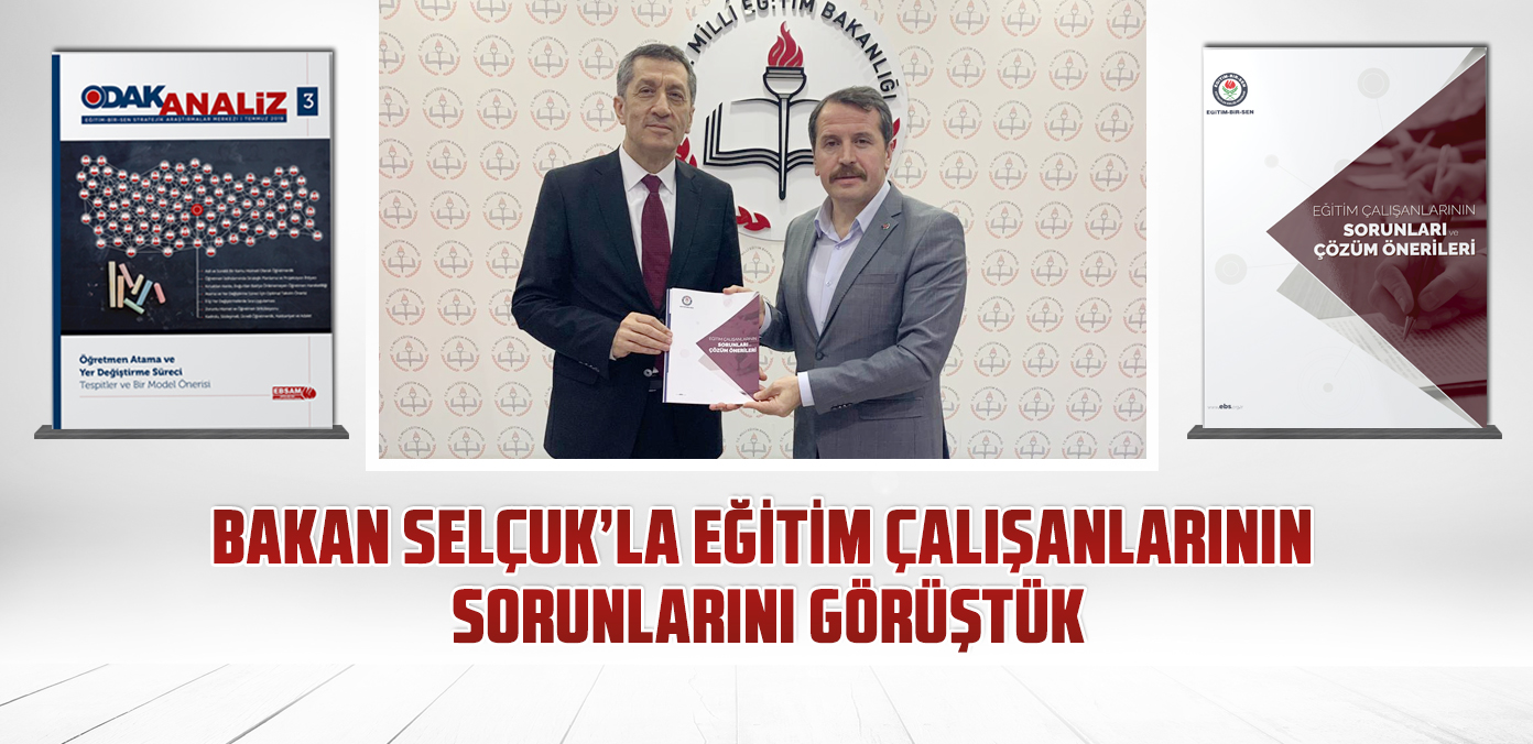 Bakan Selçuk'la eğitim çalışanlarının sorunlarını görüştük