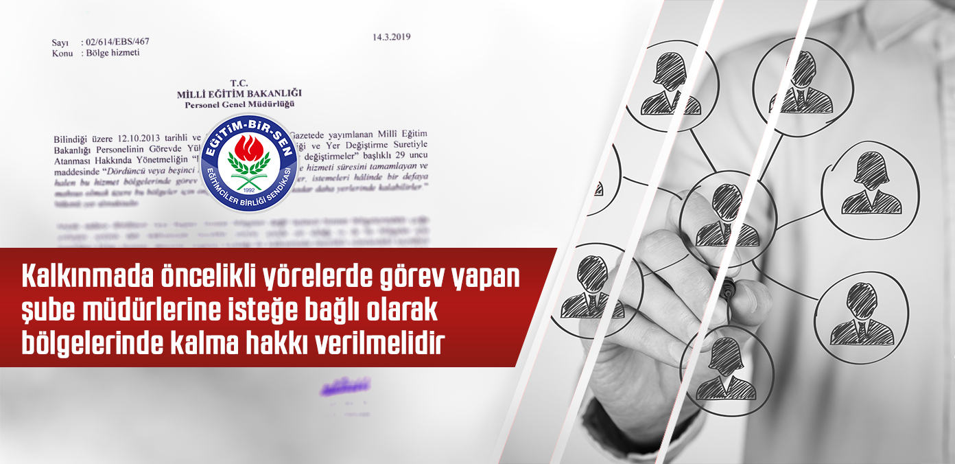 Kalkınmada öncelikli yörelerde görev yapan şube müdürlerine isteğe bağlı olarak bölgelerinde kalma hakkı verilmelidir
