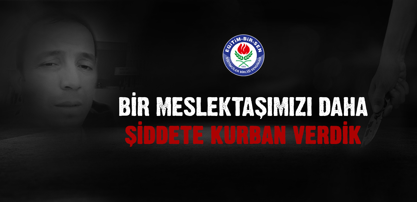 Bir meslektaşımızı daha şiddete kurban verdik