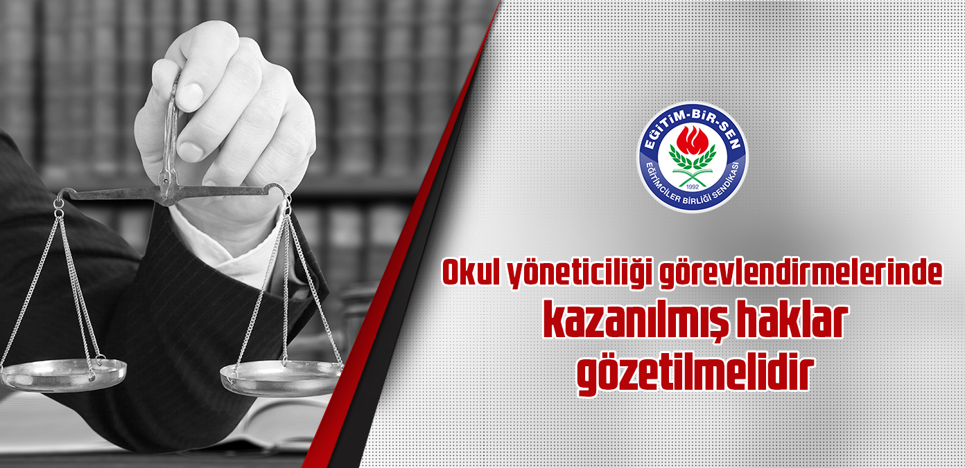 Okul yöneticiliği görevlendirmelerinde kazanılmış haklar gözetilmelidir