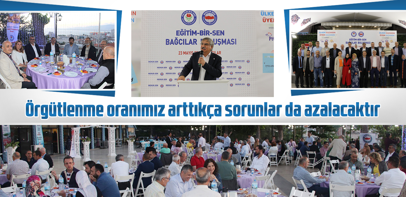 Örgütlenme oranımız arttıkça sorunlar da azalacaktır