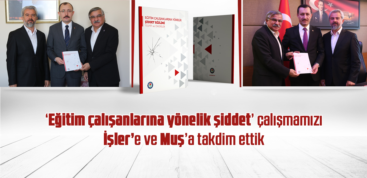 'Eğitim çalışanlarına yönelik şiddet' çalışmamızı İşler'e ve Muş'a takdim ettik 