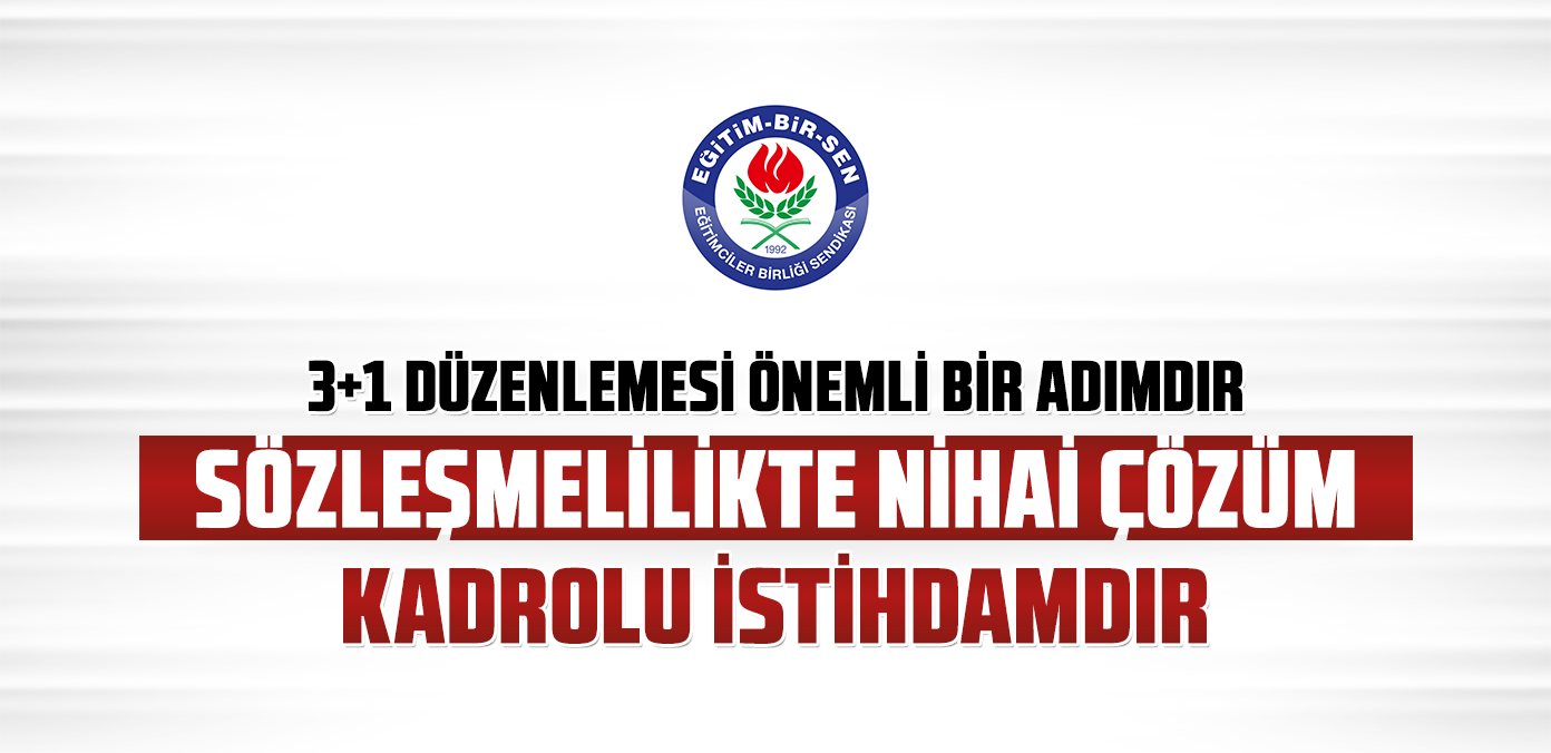 3+1 düzenlemesi önemli bir adımdır, sözleşmelilikte nihai çözüm kadrolu istihdamdır