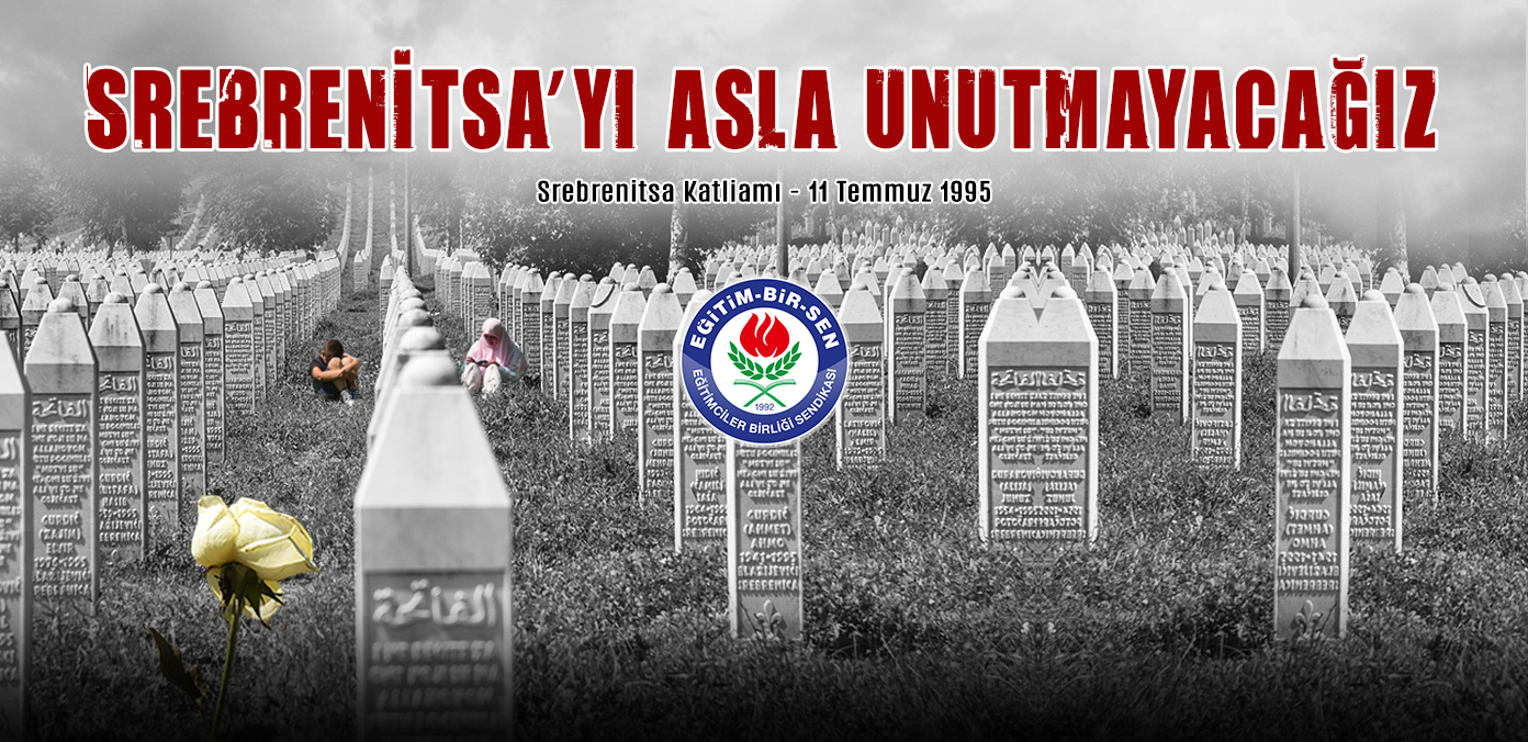 Srebrenitsa'yı asla unutmayacağız