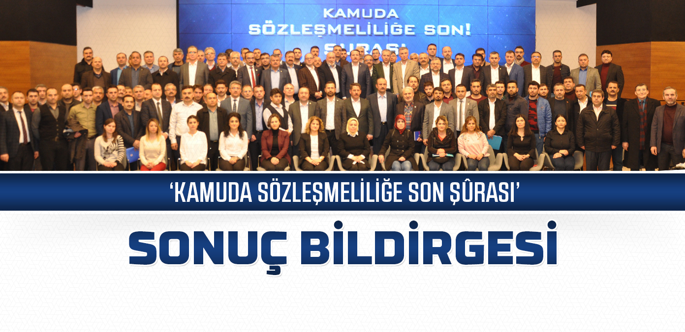'Kamuda Sözleşmeliliğe Son Şûrası' sonuç bildirgesi