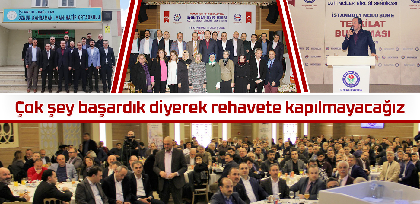 Çok şey başardık diyerek rehavete kapılmayacağız