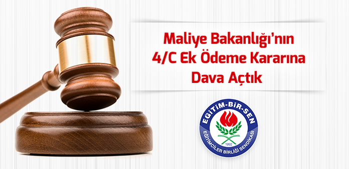 Maliye Bakanlığı'nın 4/C Ek Ödeme Kararına dava açtık
