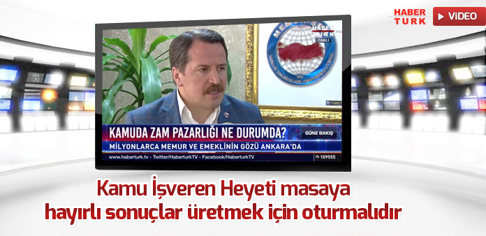  Kamu İşveren Heyeti masaya hayırlı sonuçlar üretmek için oturmalıdır
