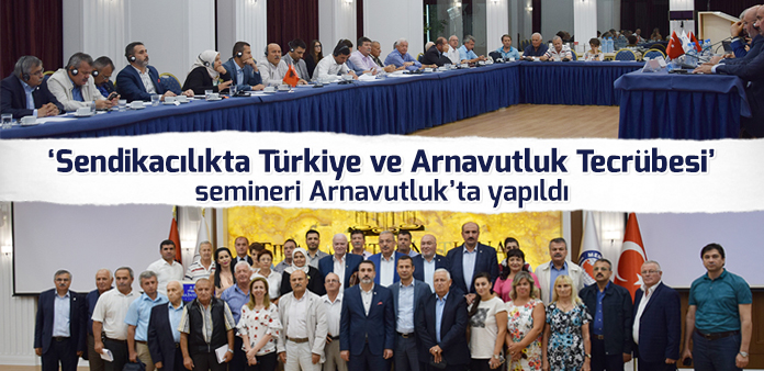 'Sendikacılıkta Türkiye ve Arnavutluk Tecrübesi' semineri Arnavutluk'ta yapıldı