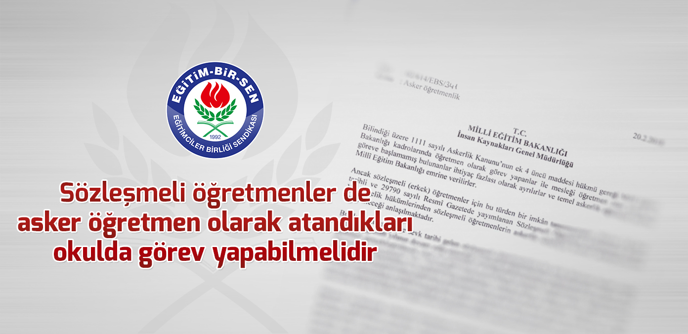 Sözleşmeli öğretmenler de asker öğretmen olarak atandıkları okulda görev yapabilmelidir
