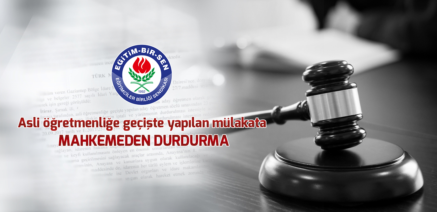 Asli öğretmenliğe geçişte yapılan mülakata mahkemeden durdurma