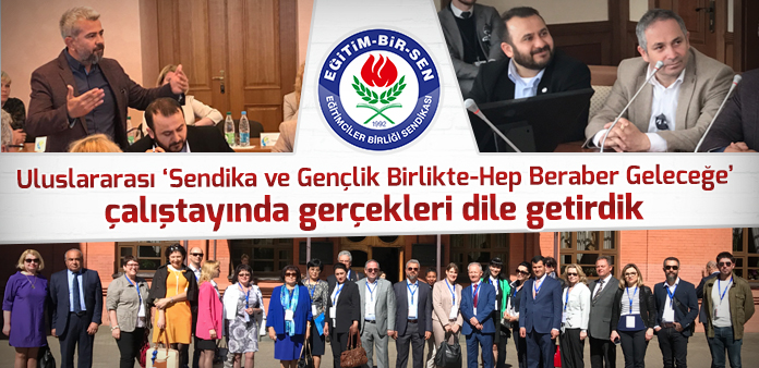Uluslararası 'Sendika ve Gençlik Birlikte-Hep Beraber Geleceğe' çalıştayında gerçekleri dile getirdik 