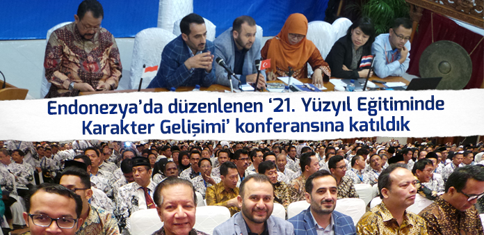 Endonezya'da düzenlenen '21. Yüzyıl Eğitiminde Karakter Gelişimi' konferansına katıldık
