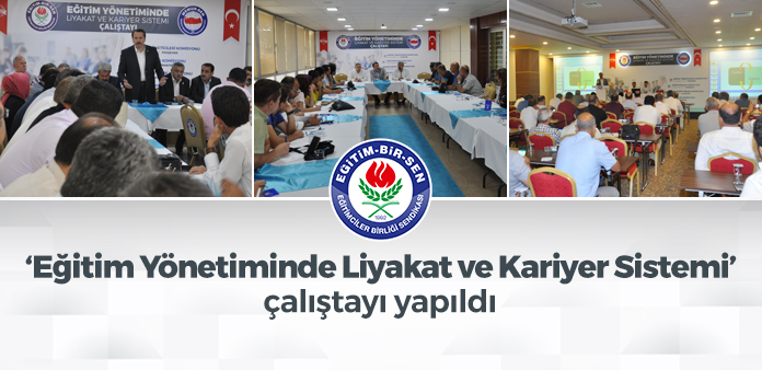'Eğitim Yönetiminde Liyakat ve Kariyer Sistemi' çalıştayı yapıldı