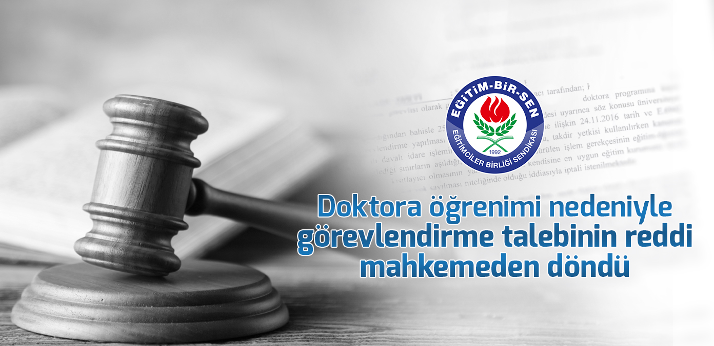 Doktora öğrenimi nedeniyle görevlendirme talebinin reddi mahkemeden döndü