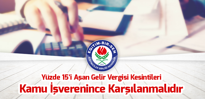 Yüzde 15'i aşan gelir vergisi kesintileri kamu işverenince karşılanmalıdır