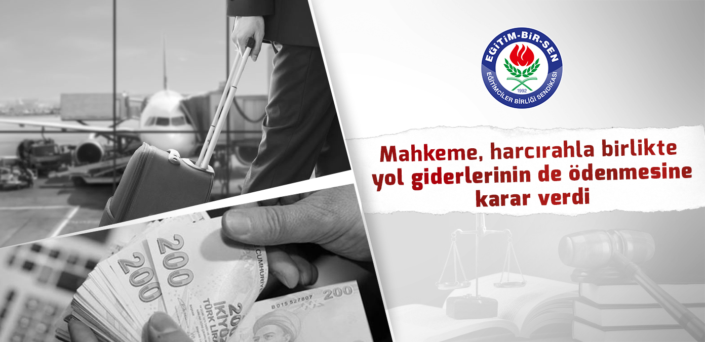 Mahkeme, harcırahla birlikte yol giderlerinin de ödenmesine karar verdi