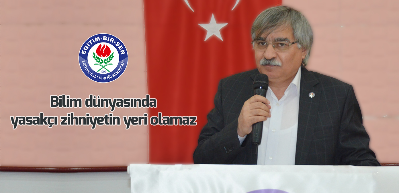 Bilim dünyasında yasakçı zihniyetin yeri olamaz