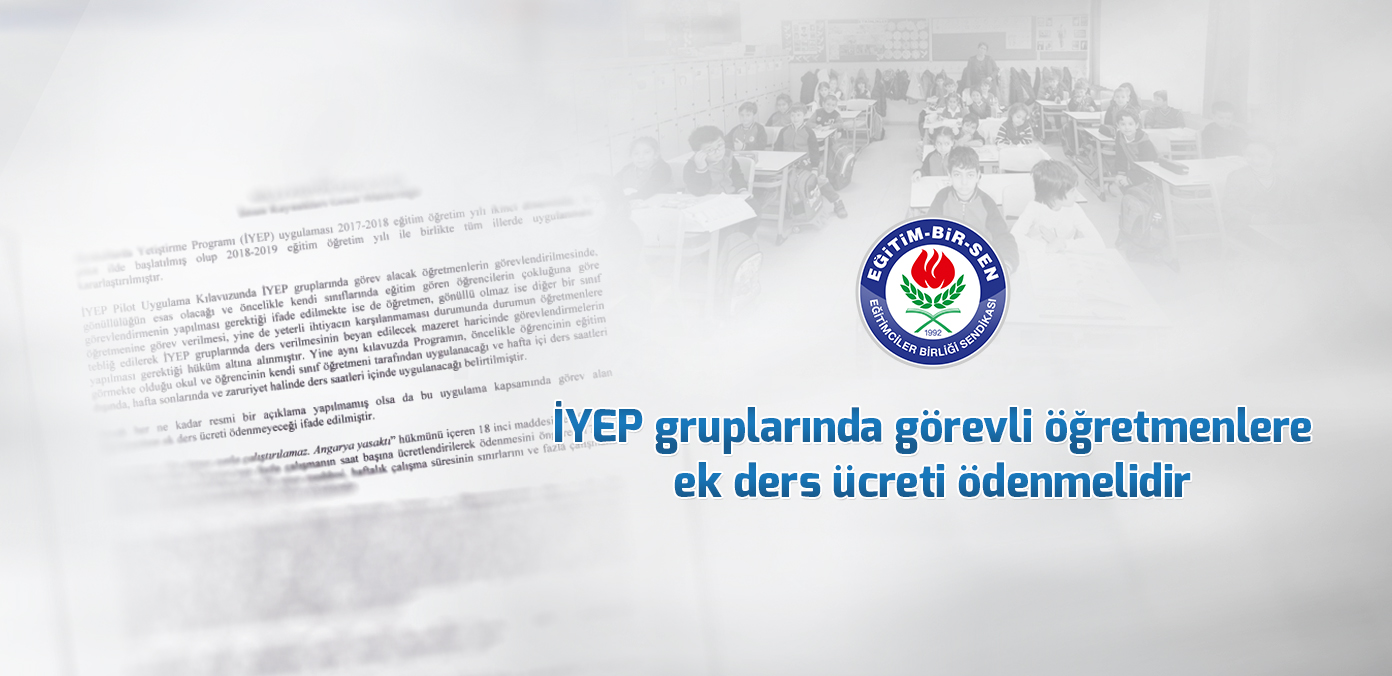 İYEP gruplarında görevli öğretmenlere ek ders ücreti ödenmelidir